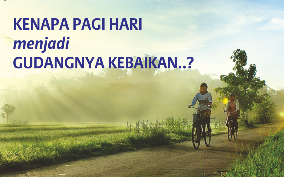 5 Alasan Mengapa  Pagi Hari Menjadi Gudangnya Kebaikan