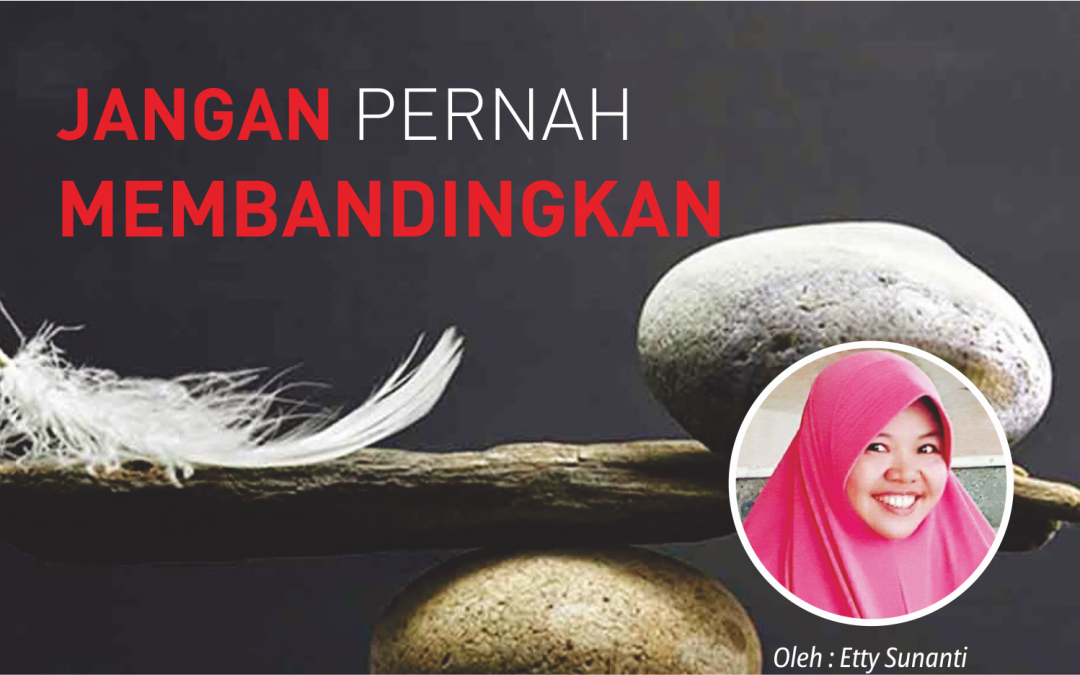 Jangan Pernah Membandingkan
