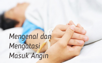 Mengenal dan Mengatasi Masuk Angin