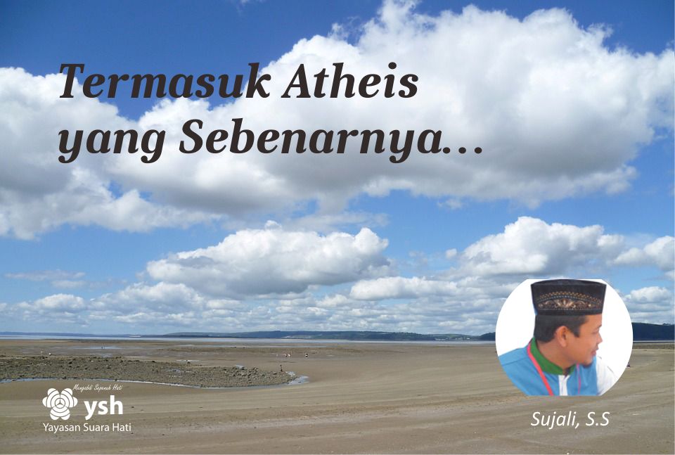 Termasuk Atheis yang Sebenarnya…
