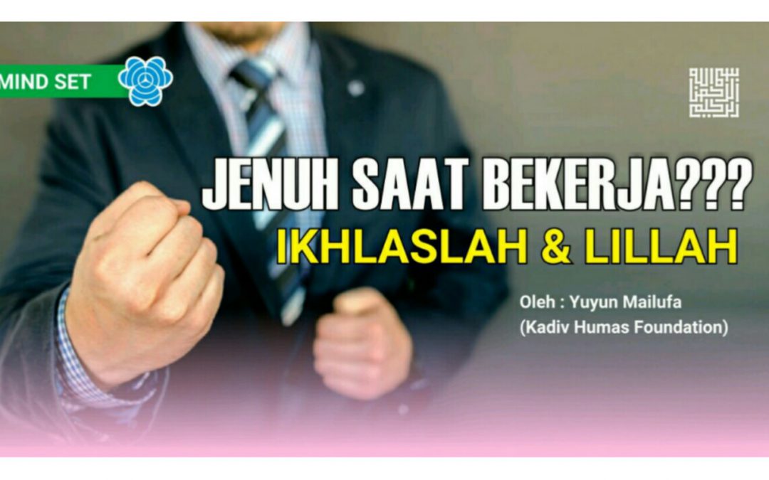 JENUH SAAT BEKERJA??? IKHLASLAH & LILLAH
