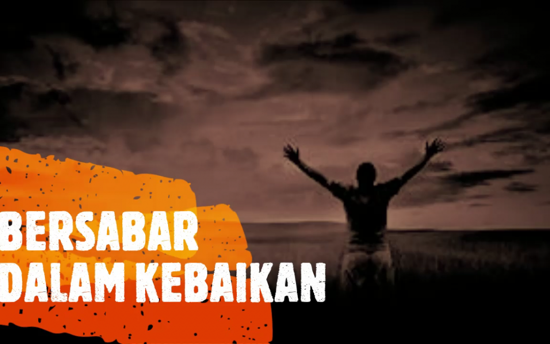 BERSABARLAH DALAM KEBAIKAN