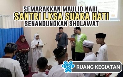 SEMARAKKAN MAULID NABI, SANTRI LKSA SUARA HATI SENANDUNGKAN SHOLAWAT