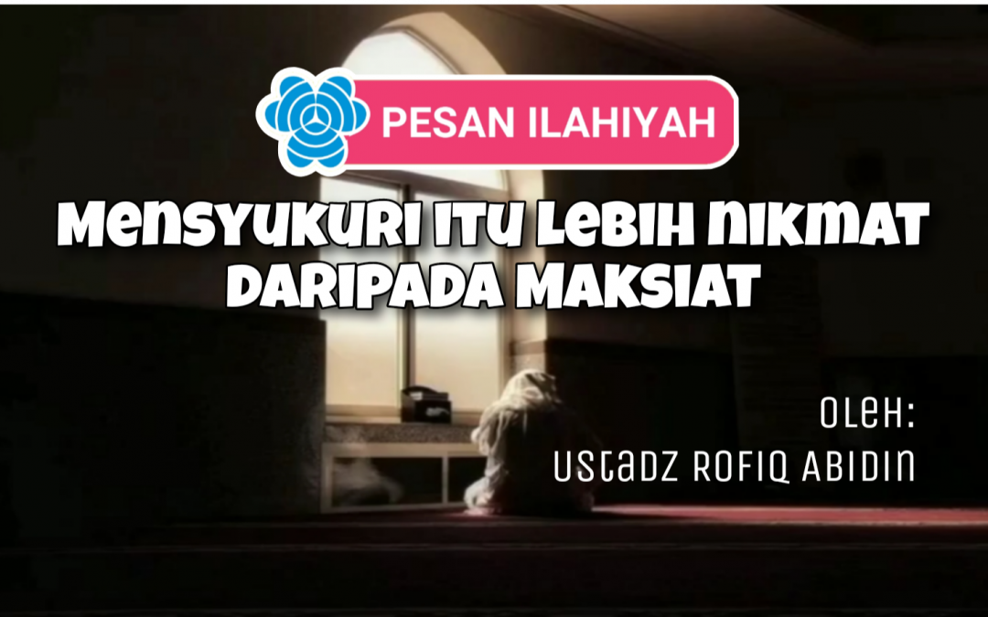 MENSYUKURI ITU LEBIH NIKMAT DARI PADA MAKSIAT