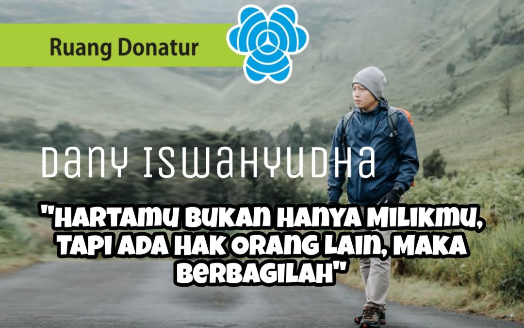 Dany Iswahyudha : “Hartamu Bukan Hanya Milikmu, Tapi Ada Hak Orang Lain, Maka Berbagilah”