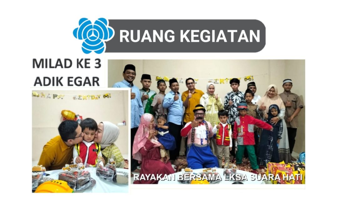MILAD KE-3, ADIK EGAR RAYAKAN BERSAMA LKSA SUARA HATI