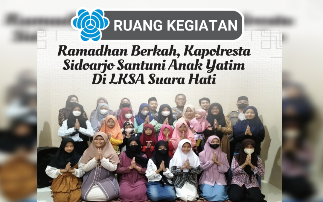 Ramadhan Berkah, Kapolresta  Sidoarjo Santuni Anak Yatim di LKSA Suara Hati