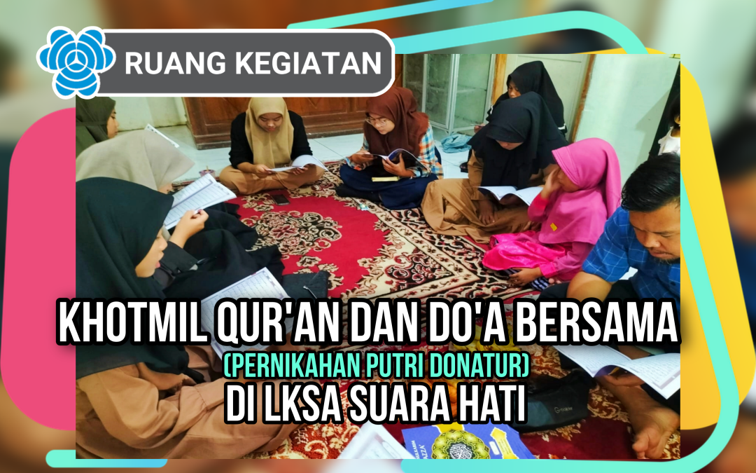 KHOTMIL QUR’AN DAN DOA BERSAMA PERNIKAHAN PUTRI DONATUR DI LKSA SUARA HATI