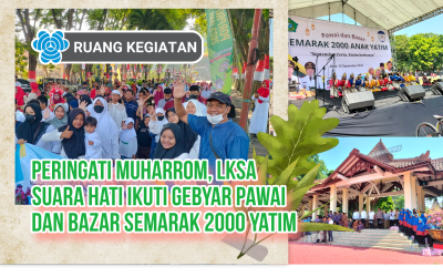 Peringati MUHARROM, LKSA Suara Hati Ikuti Gebyar Pawai dan Bazar Semarak 2000 Yatim