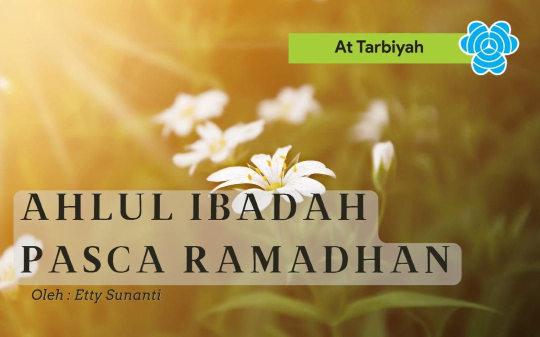 AHLUL IBADAH PASCA RAMADHAN