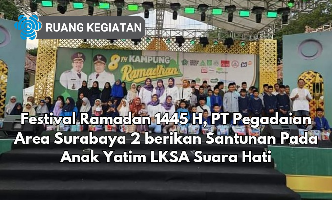 Festival Ramadan 1445 H, PT Pegadaian Area Surabaya 2 berikan Santunan Pada Anak Yatim LKSA Suara Hati 